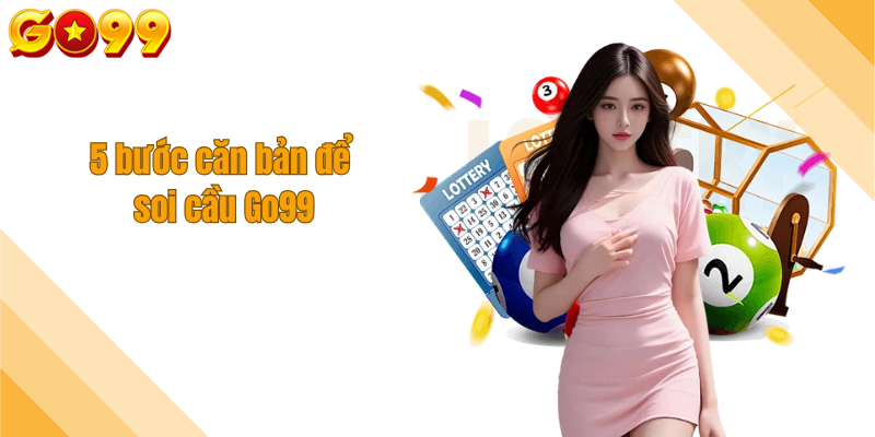 5 bước căn bản để soi cầu Go99