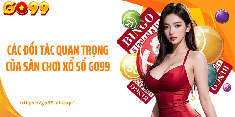 Các đối tác quan trọng của sân chơi xổ số Go99