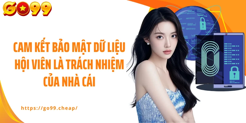 Cam kết bảo mật dữ liệu hội viên là trách nhiệm của nhà cái