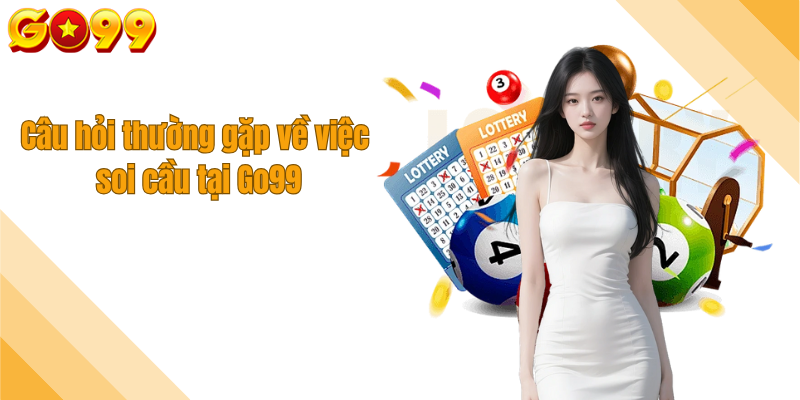 Câu hỏi thường gặp về việc soi cầu tại Go99