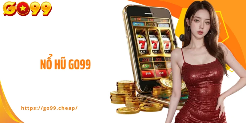 Nổ Hũ Go99 - Bùng Nổ Cơn Lốc Giải Thưởng Mỗi Ngày