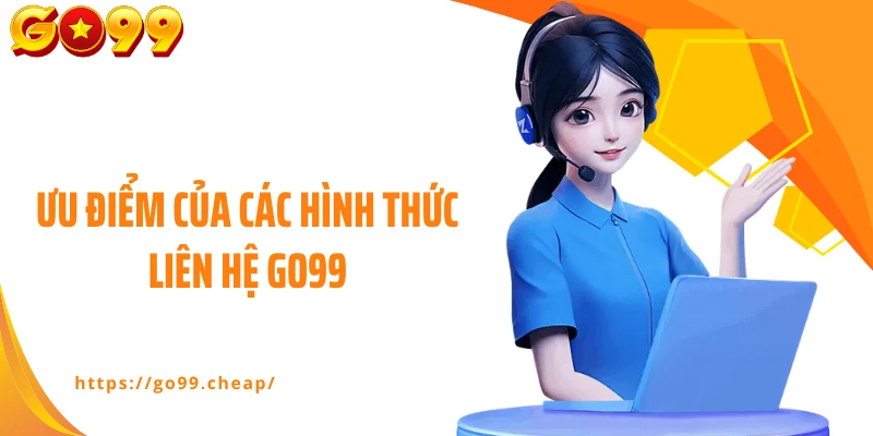 Ưu điểm của các hình thức liên hệ Go99